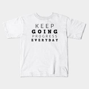 Keep Going Progress Everyday Kids T-Shirt